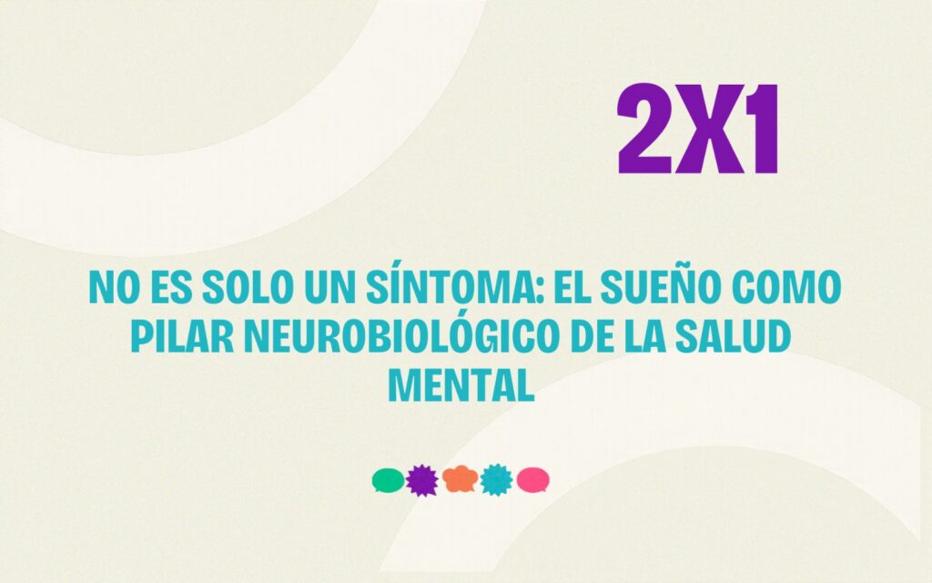 No es solo un síntoma: El sueño como pilar neurobiológico de la salud mental