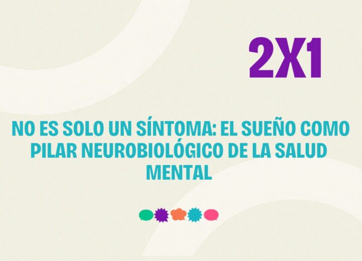 No es solo un síntoma: El sueño como pilar neurobiológico de la salud mental
